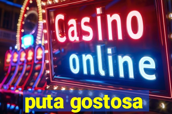 puta gostosa